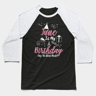 June Is My Birthday Month B-day Gift For Girl And Woman Baseball T-Shirt